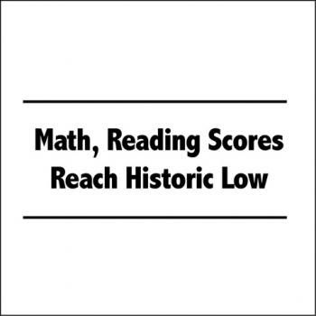 Math, Reading Scores Reach Historic Low