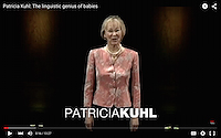 Patricia Kuhl — The Linguistic Genius of Babies Image for Patricia Kuhl — The Linguistic Genius of Babies